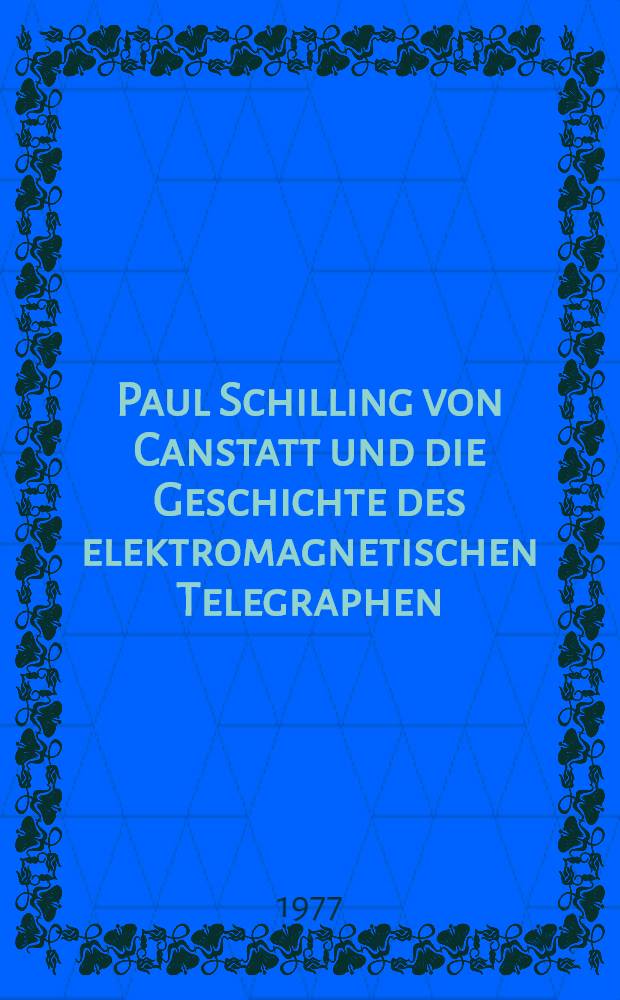Paul Schilling von Canstatt und die Geschichte des elektromagnetischen Telegraphen
