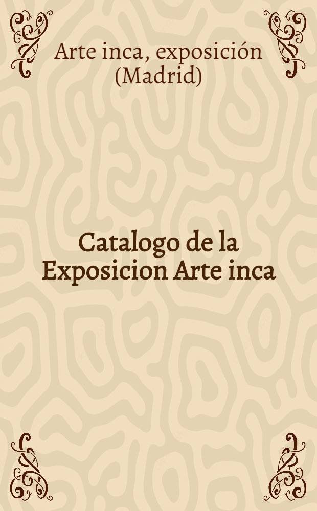 Catalogo de la Exposicion Arte inca (Colección J. R.)