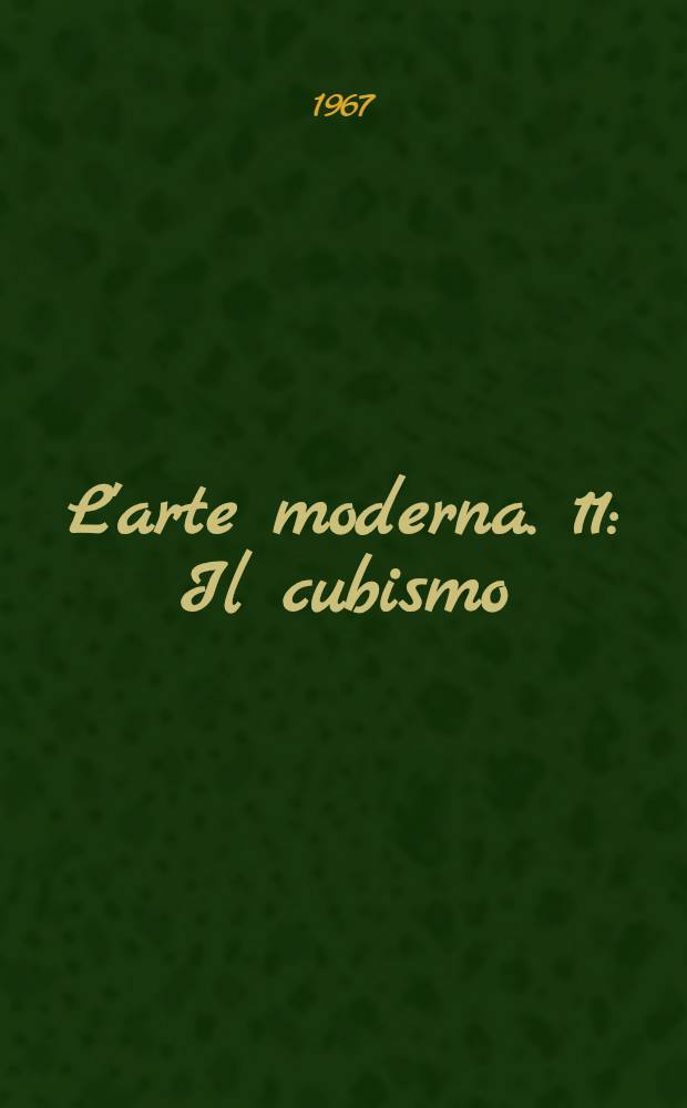 L'arte moderna. [11] : Il cubismo