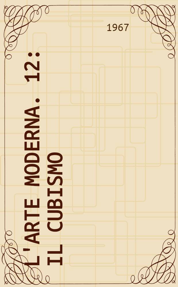 L'arte moderna. [12] : Il cubismo