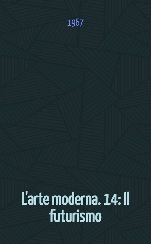 L'arte moderna. [14] : Il futurismo