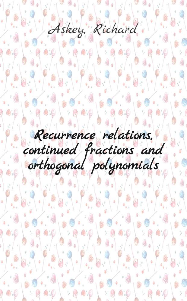 Recurrence relations, continued fractions and orthogonal polynomials