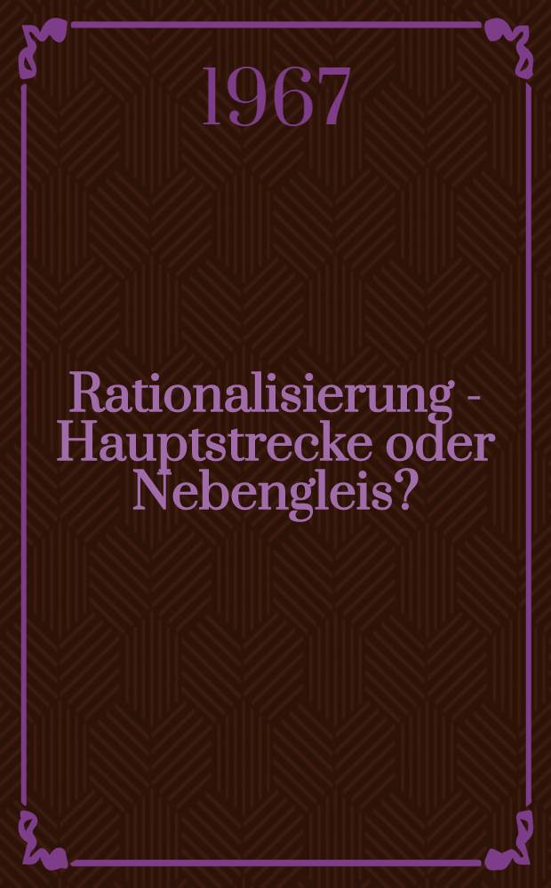 Rationalisierung - Hauptstrecke oder Nebengleis? : Betrachtungen zur komplexen sozialistischen Rationalisierung