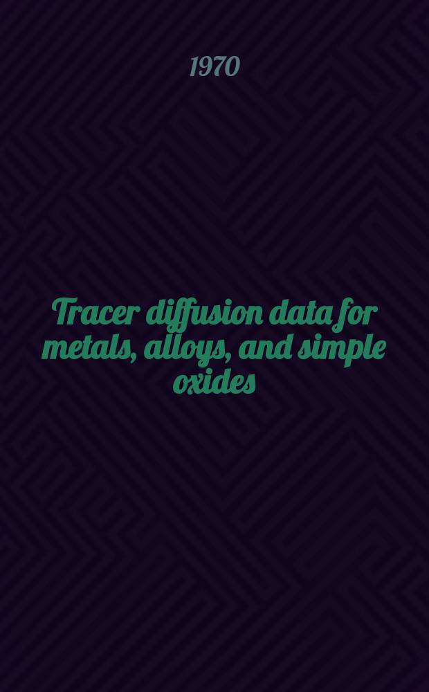 Tracer diffusion data for metals, alloys, and simple oxides