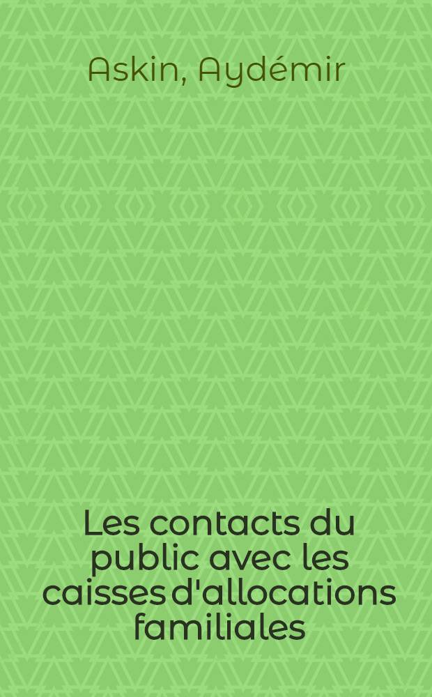 Les contacts du public avec les caisses d'allocations familiales : &Eacute;tude statistique