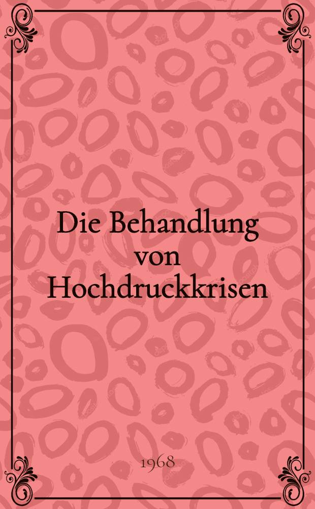 Die Behandlung von Hochdruckkrisen : Inaug.-Diss. ... der ... Med. Fakultät der ... Univ. zu Bonn