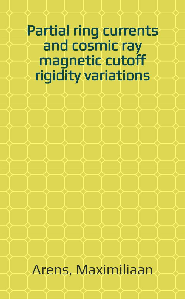 Partial ring currents and cosmic ray magnetic cutoff rigidity variations : Acad. proefschr. aan de Univ. van Amsterdam