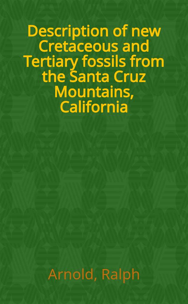 [Description of new Cretaceous and Tertiary fossils from the Santa Cruz Mountains, California