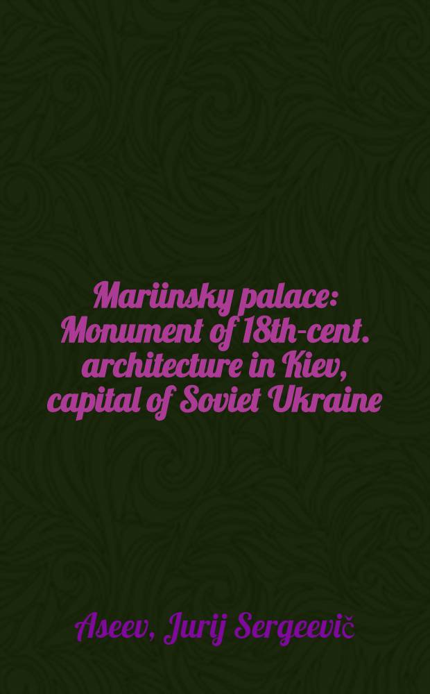 Mariinsky palace : Monument of 18th-cent. architecture in Kiev, capital of Soviet Ukraine