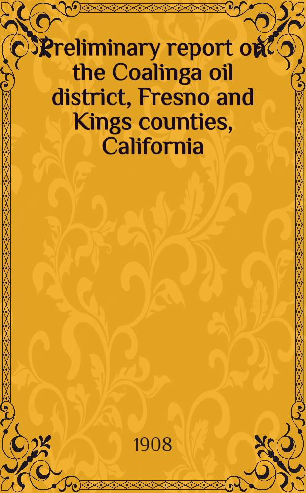 Preliminary report on the Coalinga oil district, Fresno and Kings counties, California