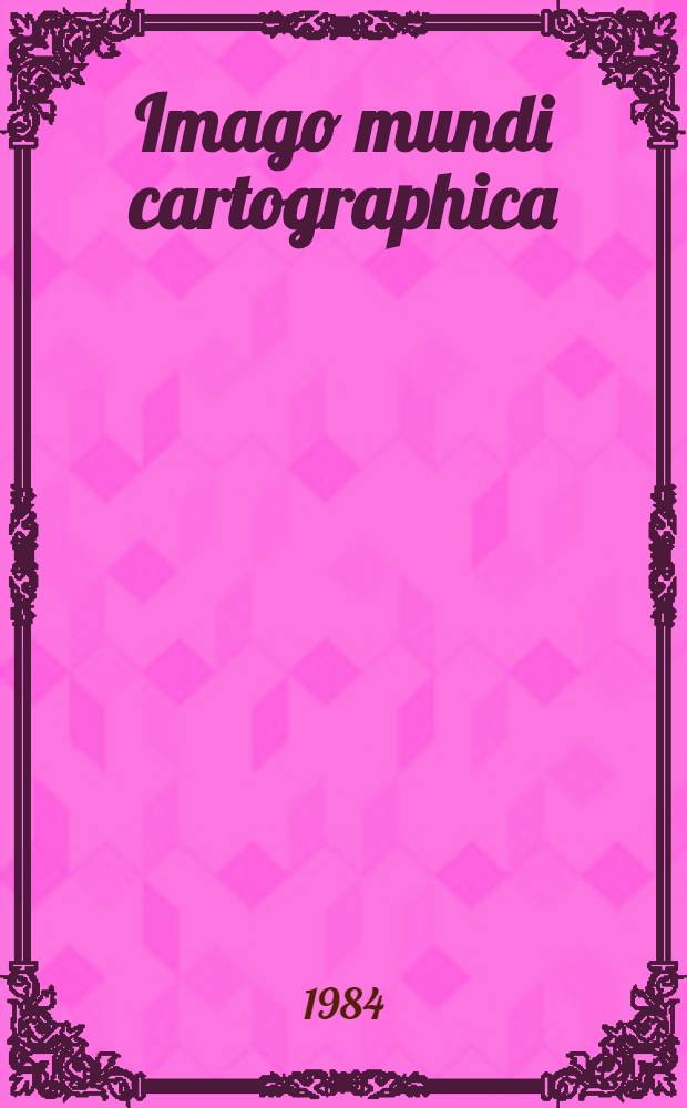 Imago mundi cartographica : Studien zur Bildlichkeit mittelalterlicher Welt- u. Ökumenekarten unter besonderer Berücksichtigung des Zusammenwirkens von Text u. Bild