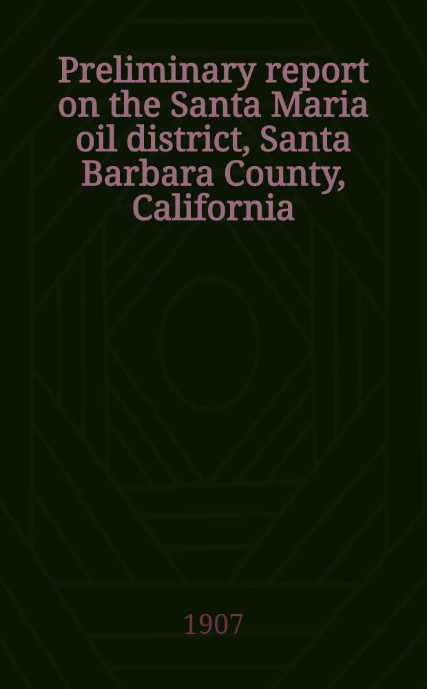 Preliminary report on the Santa Maria oil district, Santa Barbara County, California