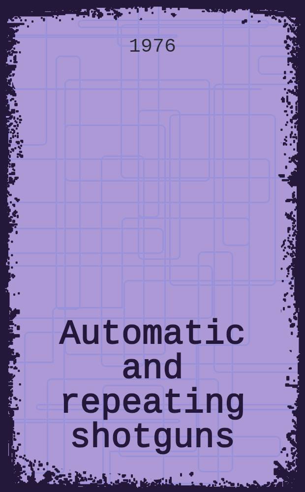 Automatic and repeating shotguns