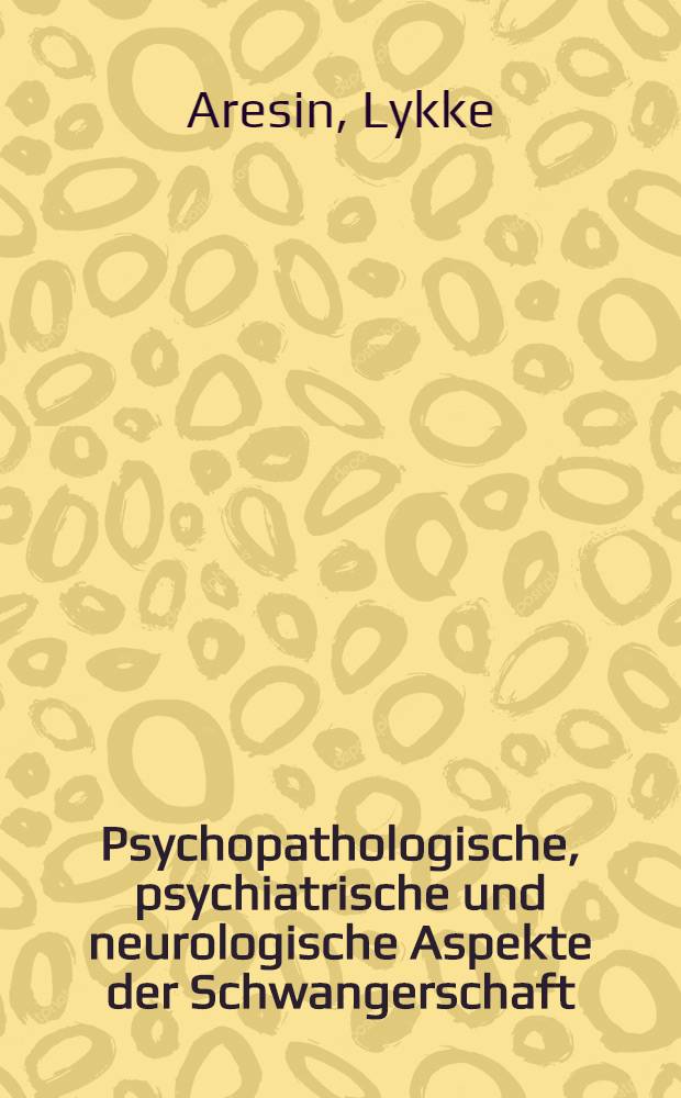 Psychopathologische, psychiatrische und neurologische Aspekte der Schwangerschaft