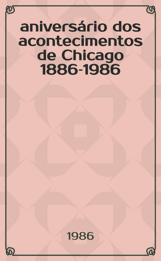 100⁰ aniversário dos acontecimentos de Chicago 1886-1986