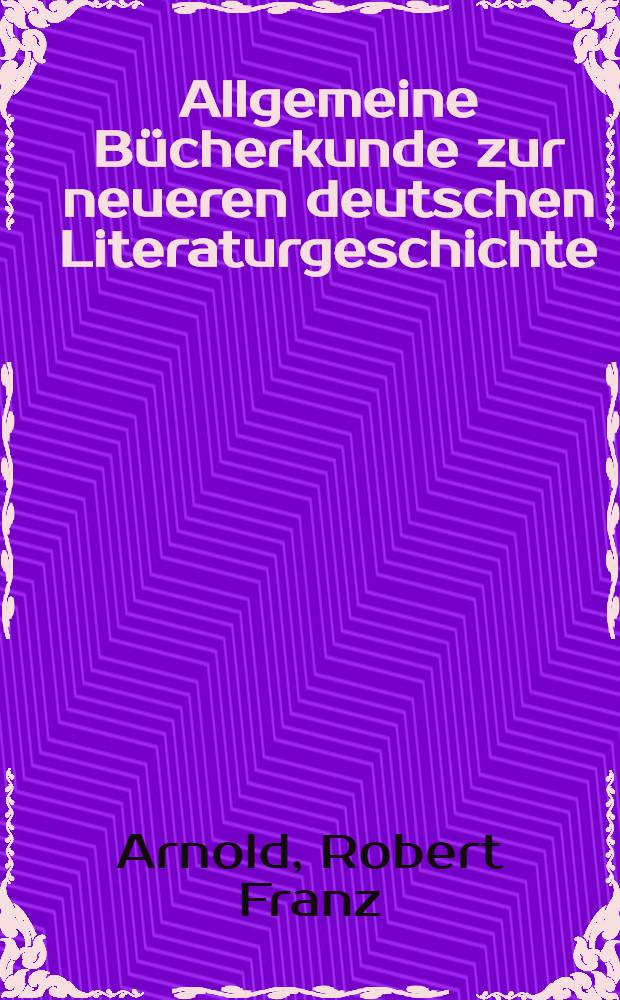 Allgemeine Bücherkunde zur neueren deutschen Literaturgeschichte