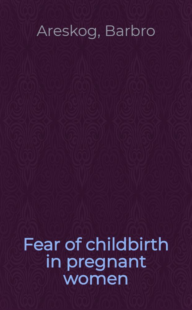 Fear of childbirth in pregnant women : Akad. avh.