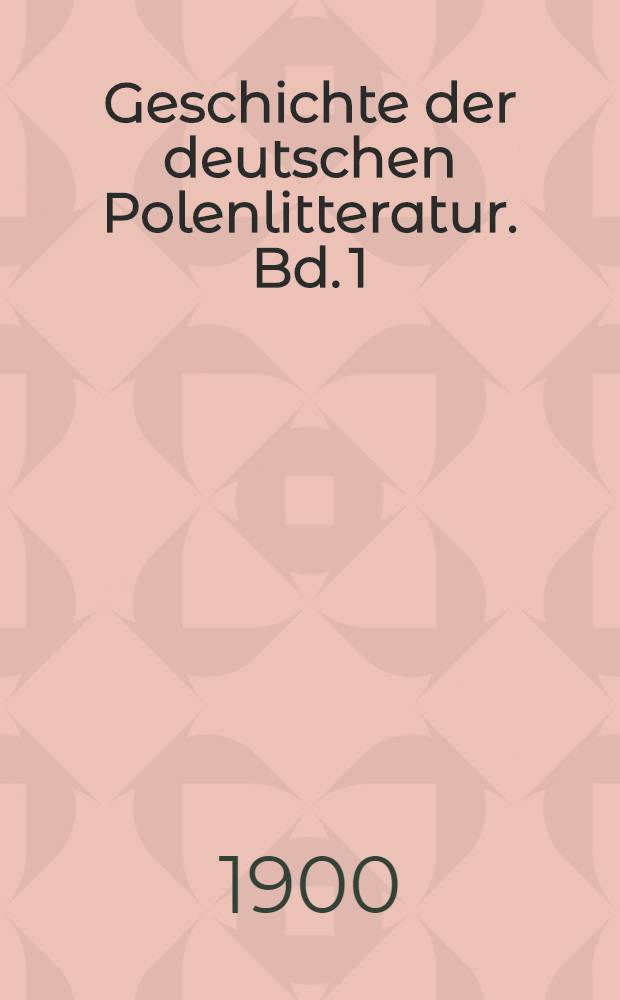 Geschichte der deutschen Polenlitteratur. Bd. 1