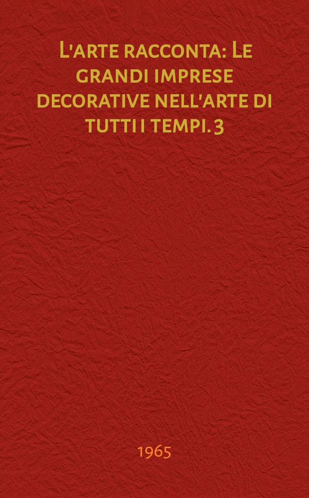 [L'arte racconta : Le grandi imprese decorative nell'arte di tutti i tempi. 3 : Masolino a Castiglione Olona