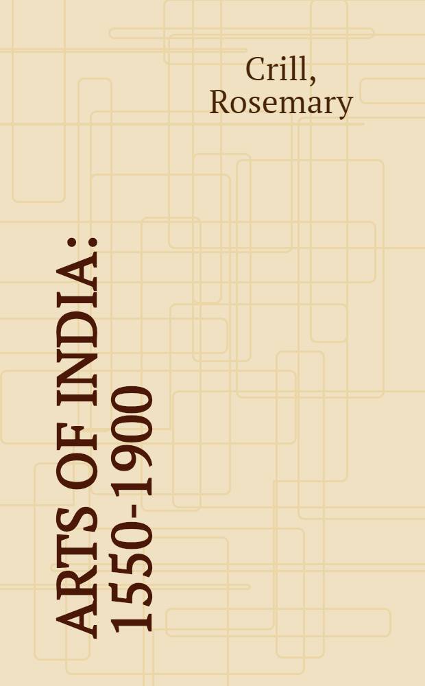 Arts of India : 1550-1900 : The Nehru gallery of Ind. art