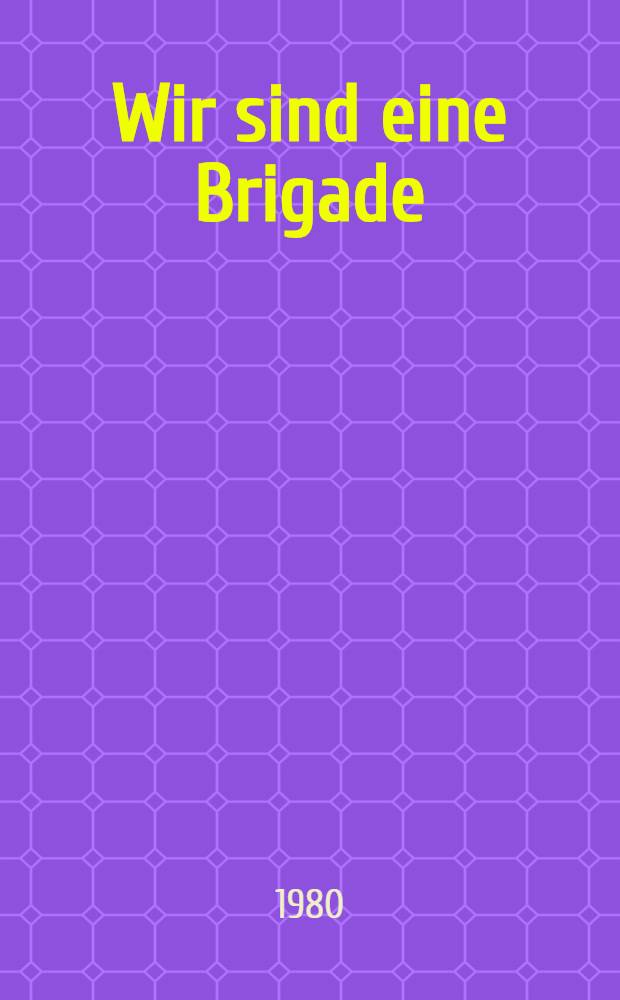 Wir sind eine Brigade