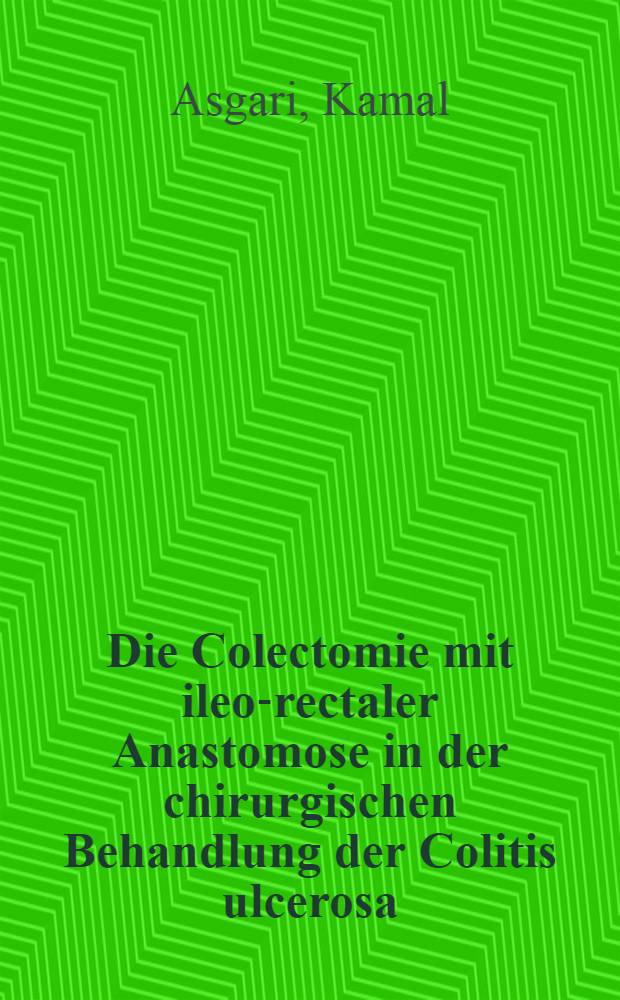 Die Colectomie mit ileo-rectaler Anastomose in der chirurgischen Behandlung der Colitis ulcerosa : Inaug.-Diss. ... der ... Med. Fak. der ... Univ. Erlangen-Nürnberg