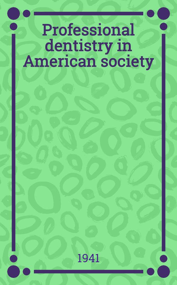Professional dentistry in American society : A historical and social approach to dental progress