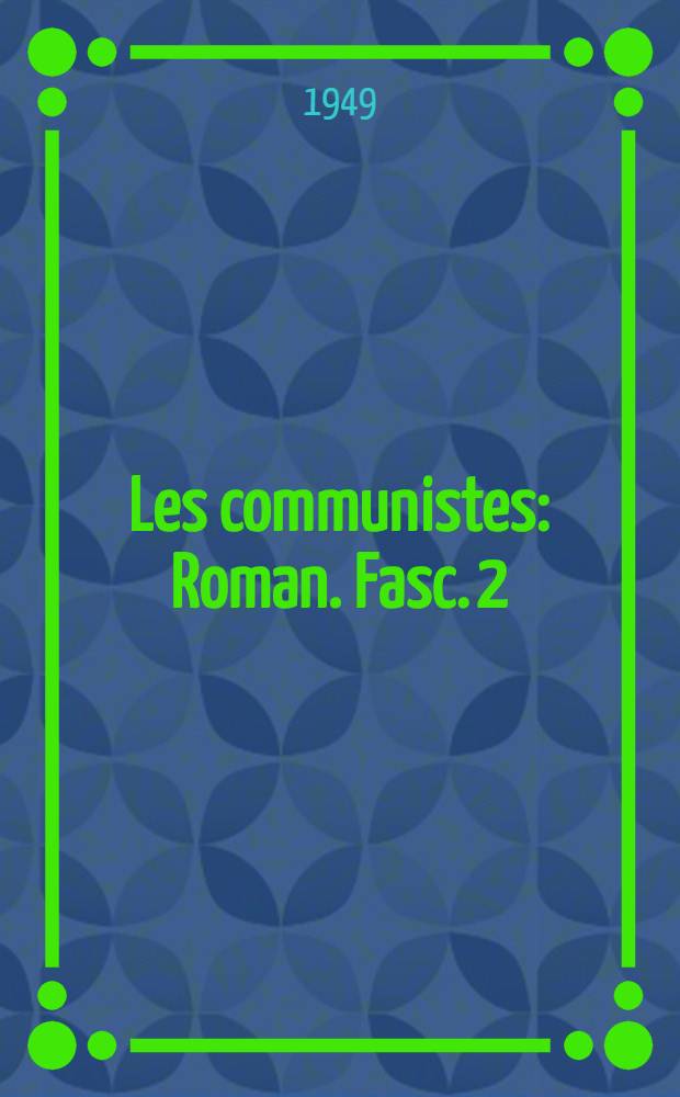 Les communistes : Roman. Fasc. 2 : Septembre - Novembre 1939