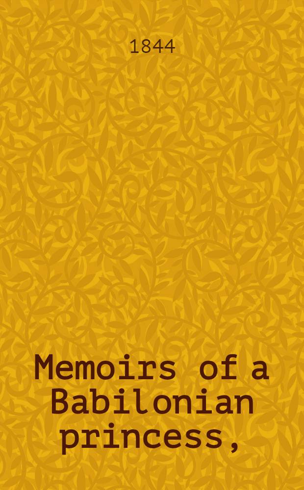 Memoirs of a Babilonian princess, (Maria Theresa Asmar) daughter of emir Abdallah Asmar : In 2 vol