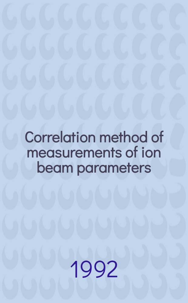 Correlation method of measurements of ion beam parameters : Presented at the Intern. conf. on particle accelerators (May 17-20, 1993, Washington, USA)