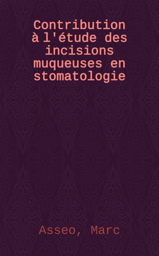 Contribution à l'étude des incisions muqueuses en stomatologie : Thèse ..