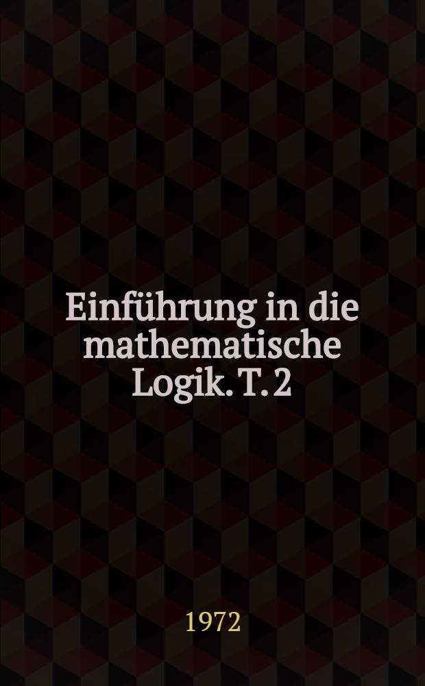 Einführung in die mathematische Logik. T. 2 : Prädikatenkalkül der ersten Stufe
