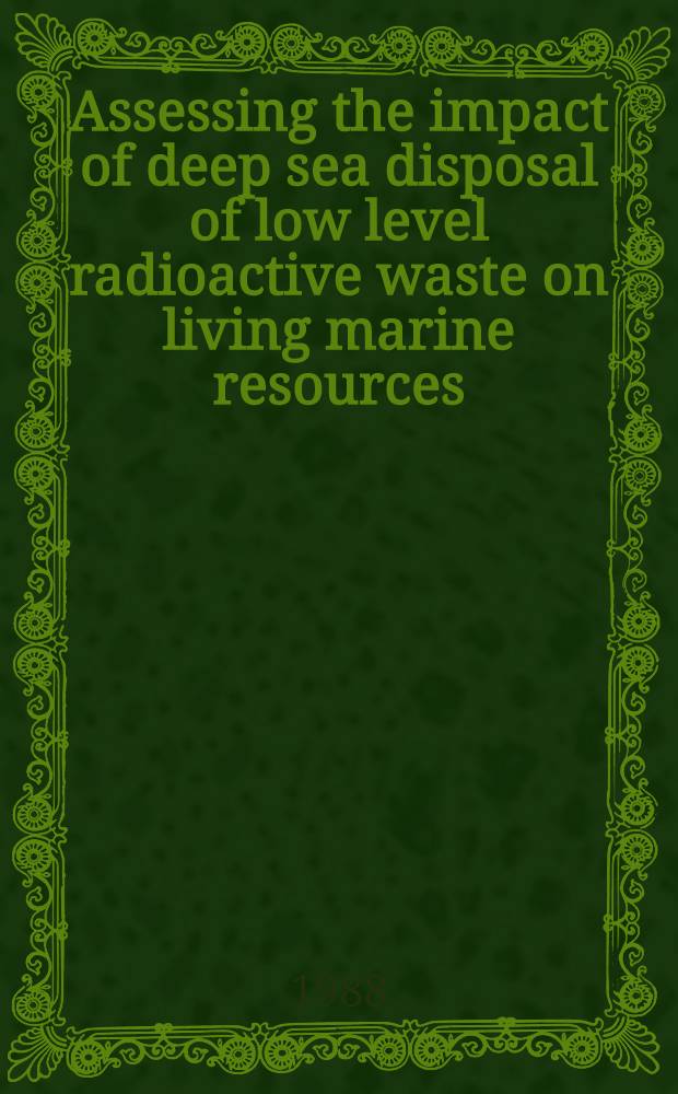 Assessing the impact of deep sea disposal of low level radioactive waste on living marine resources