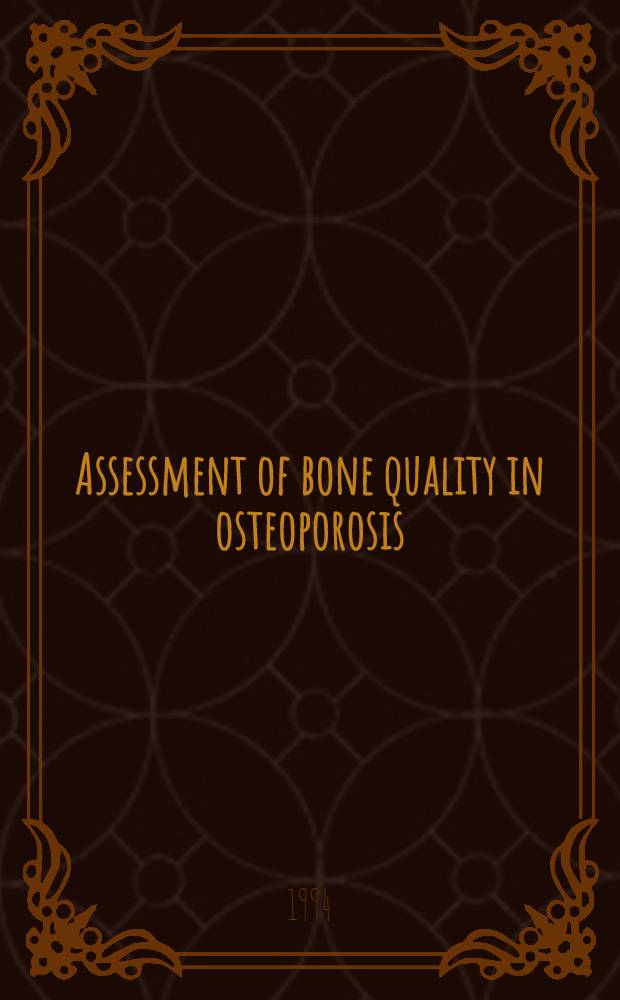 Assessment of bone quality in osteoporosis : Proc. of Workshop I, Leuven, Belgium, February 1993