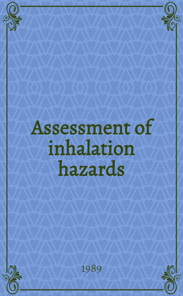 Assessment of inhalation hazards : Integration a. extrapolation using diverse data : Papers a. posters presented at the Intern. symp. on inhalation toxicology, Hannover, FRG, Febr. 19-24, 1989