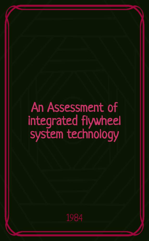 An Assessment of integrated flywheel system technology : Proc. of a Workshop held at NASA Marshall space flight center Huntsville, (Ala) Febr. 7-9, 1984