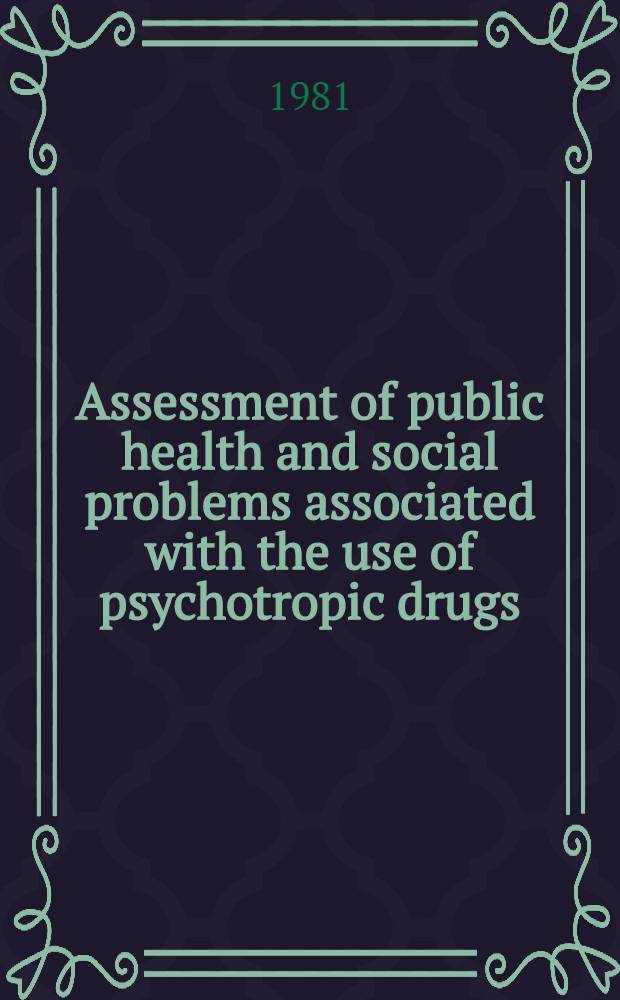 Assessment of public health and social problems associated with the use of psychotropic drugs : Rep. of the WHO Expert comm. on implementation of the Convention on psychotropic substances 1971