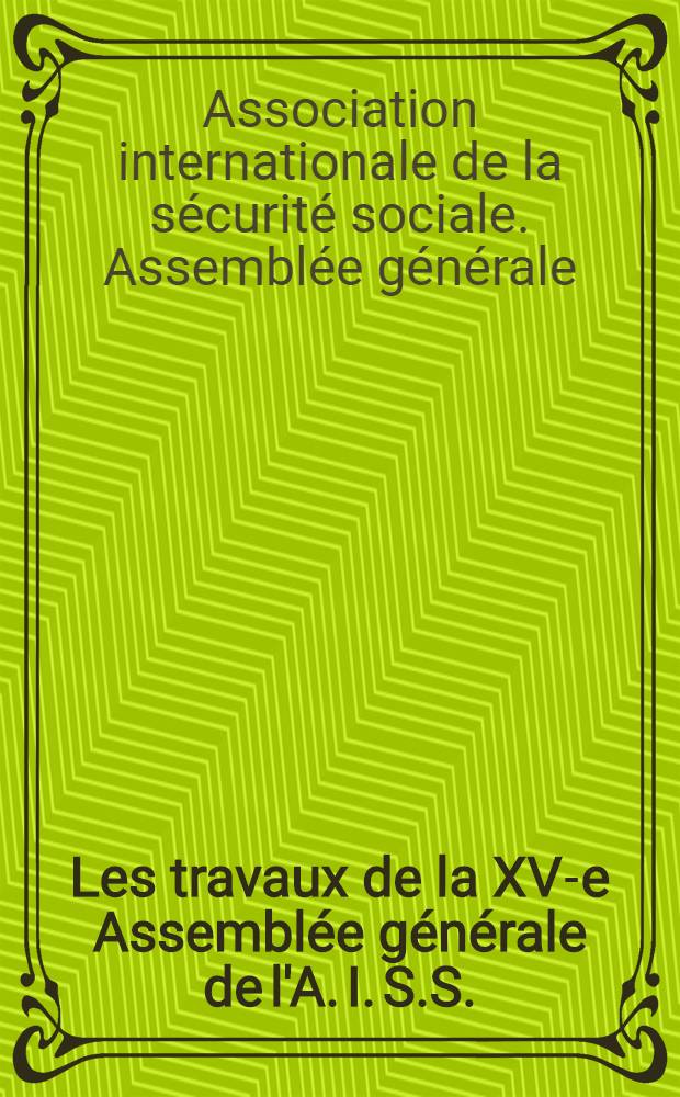 Les travaux de la XV-e Assemblée générale de l'A. I. S.S.