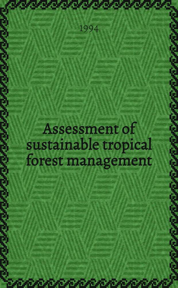 Assessment of sustainable tropical forest management : A contribution to the development of concept a. procedure