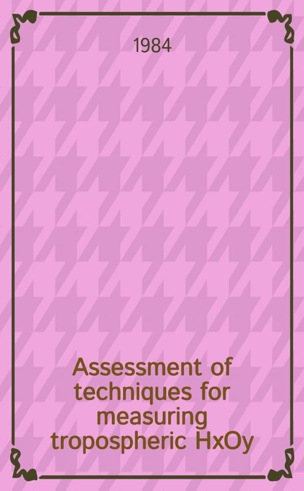 Assessment of techniques for measuring tropospheric HxOy : Proc. of a Workshop spons. by the NASA Office of space science a. applications ... a held in Palo Alto, (Calif.) Aug. 16-20, 1982