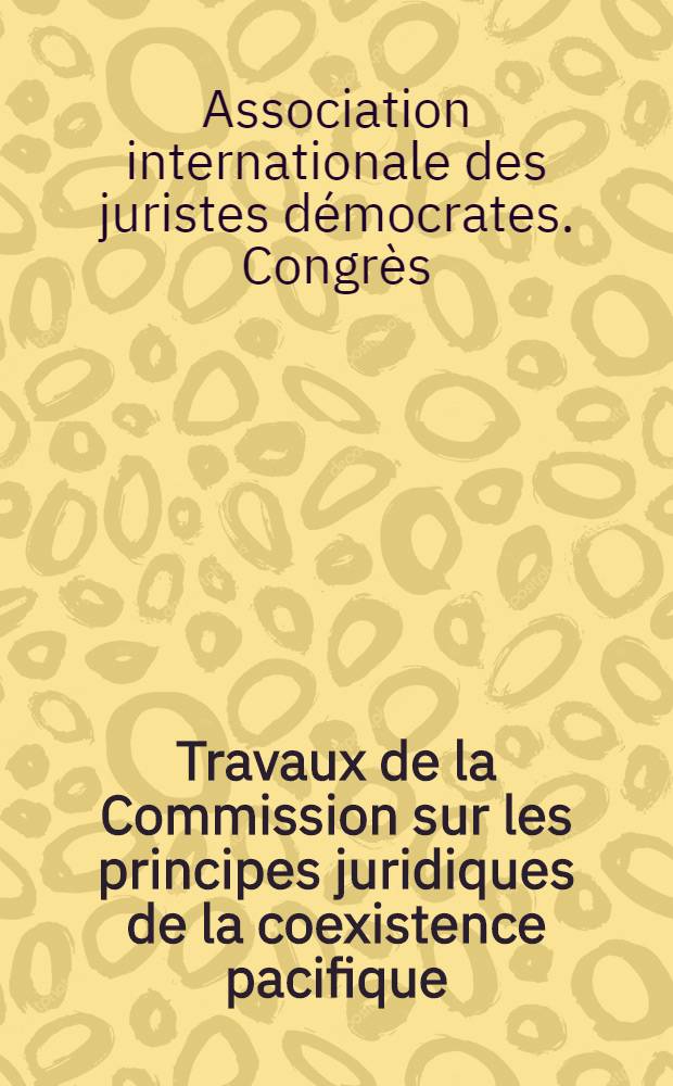 Travaux de la Commission sur les principes juridiques de la coexistence pacifique : 1-2