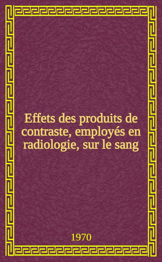 Effets des produits de contraste, employés en radiologie, sur le sang : Thèse ..