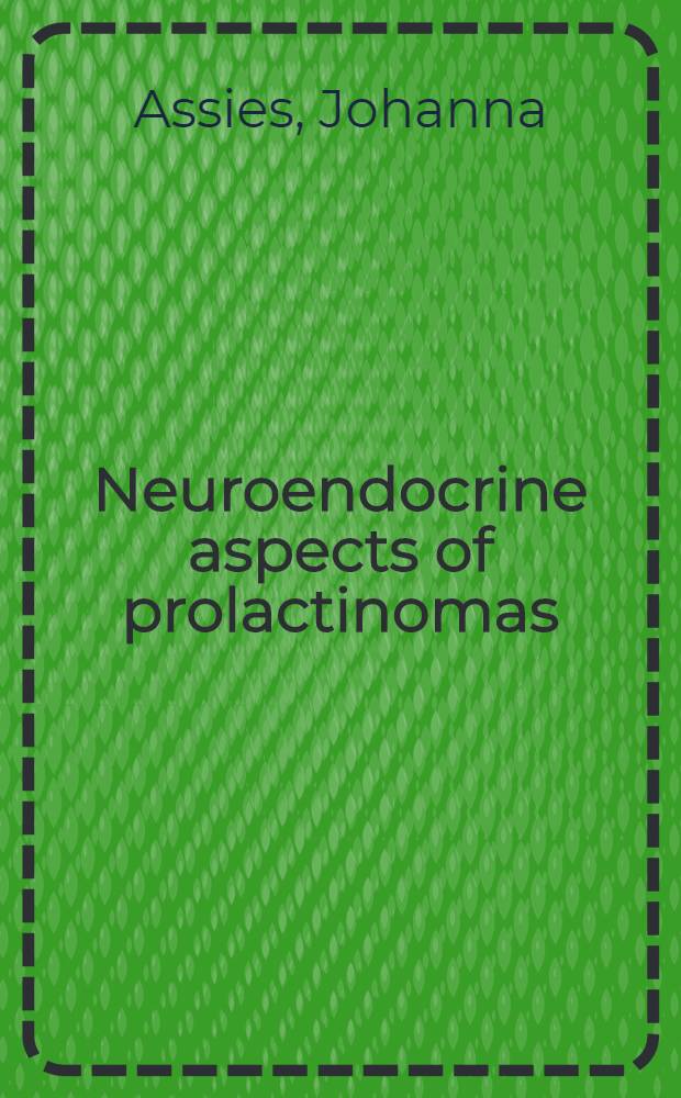 Neuroendocrine aspects of prolactinomas : A clinical study : Acad. proefschr
