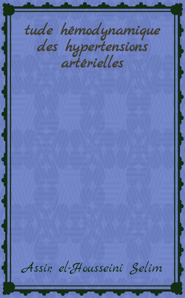 Étude hémodynamique des hypertensions artérielles : Thèse ..