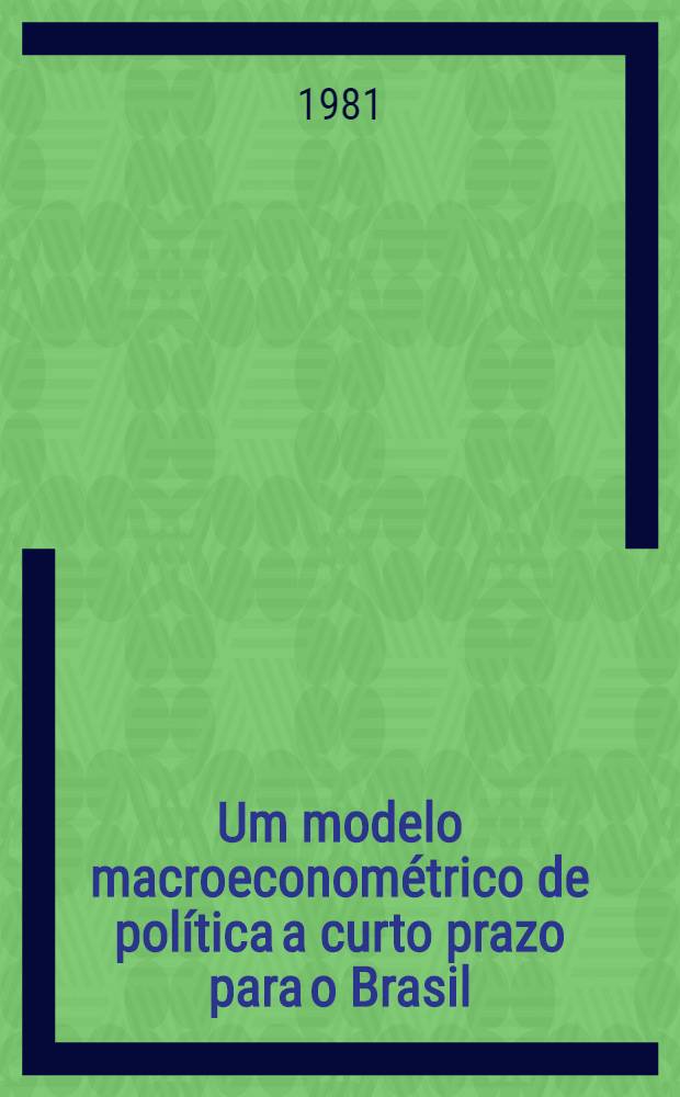 Um modelo macroeconométrico de política a curto prazo para o Brasil
