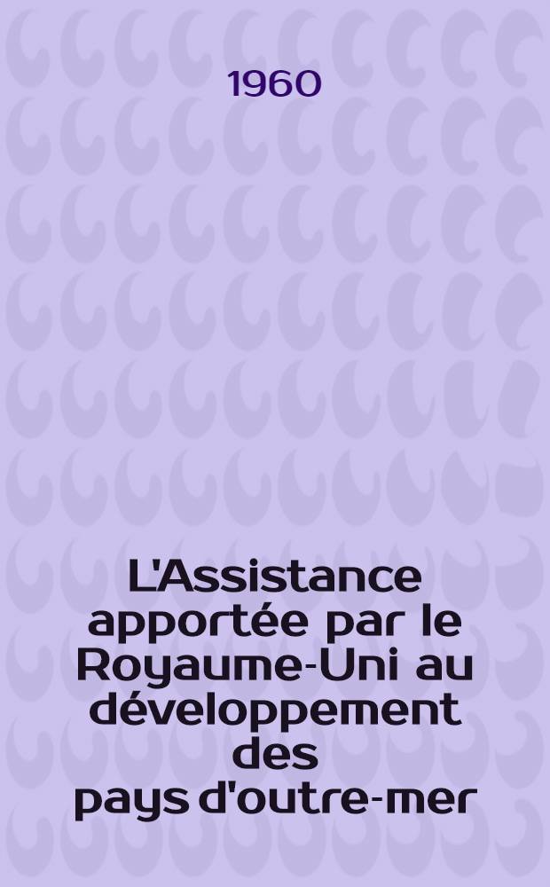 L'Assistance apportée par le Royaume-Uni au développement des pays d'outre-mer