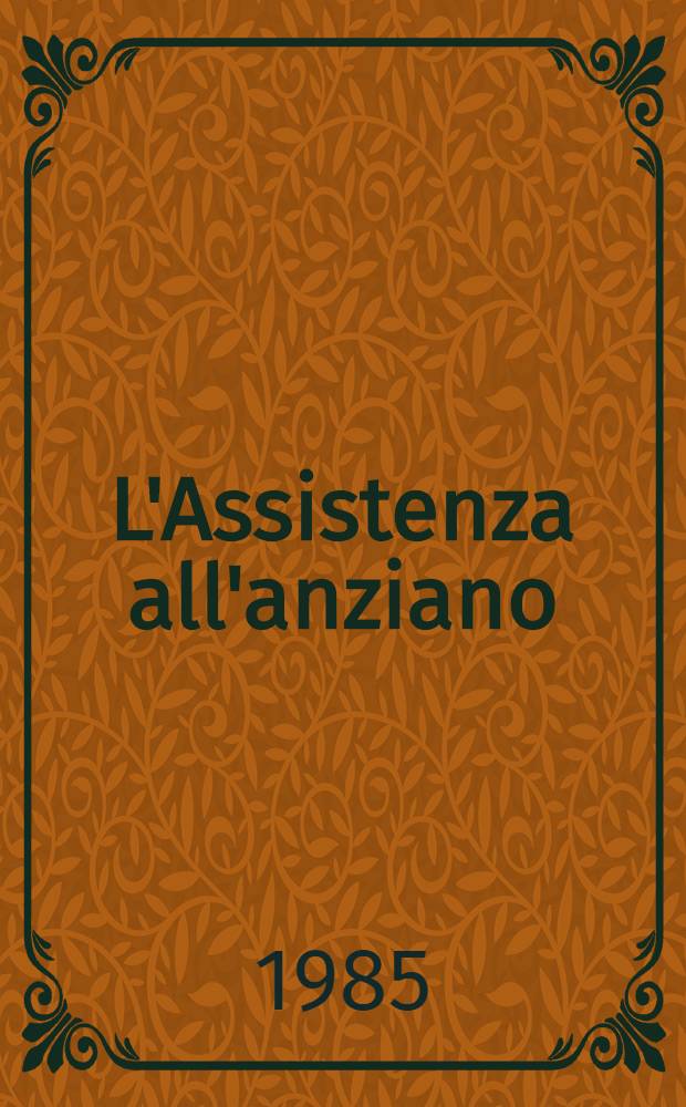 L'Assistenza all'anziano : Atti del VII Congr. naz. dell'Assoc. naz. ital. medici e operatori geriatrici: Viareggio (Lucca), 2-5 giugno 1985