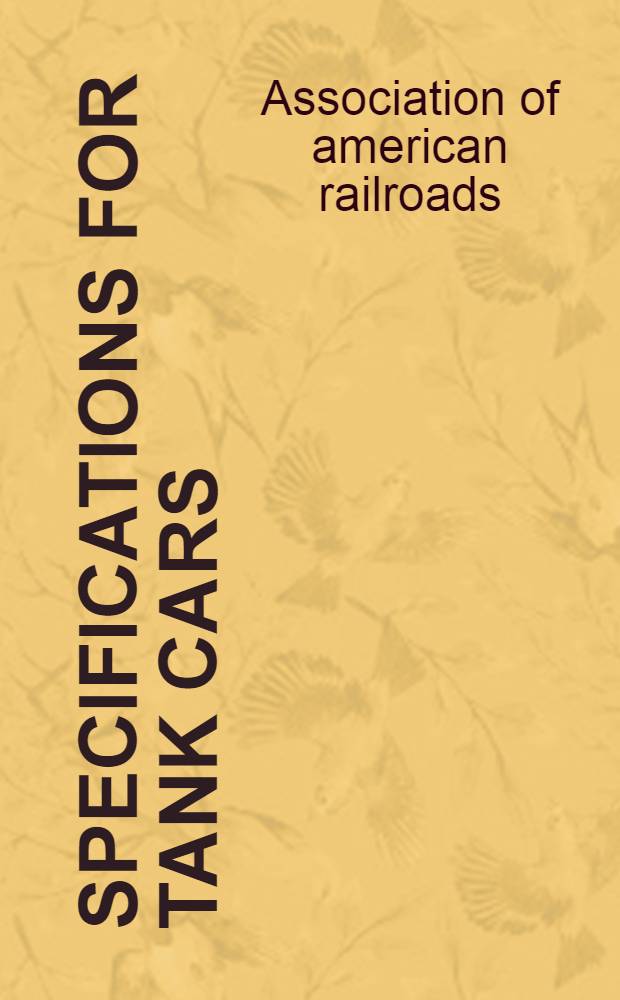 Specifications for tank cars : Standard. Rev. 1940. Effective august 1, 1941