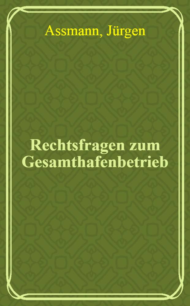 Rechtsfragen zum Gesamthafenbetrieb : Inaug.-Diss. ... einer ... Rechtswissenschaftlichen Fakultät der Univ. zu Köln