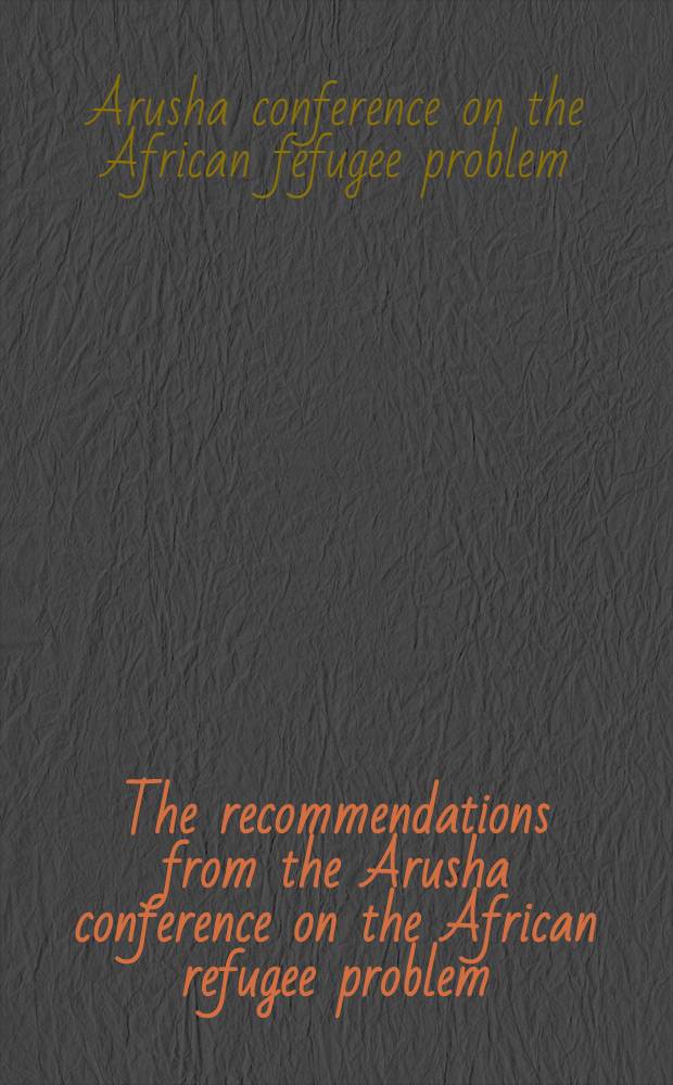 The recommendations from the Arusha conference on the African refugee problem